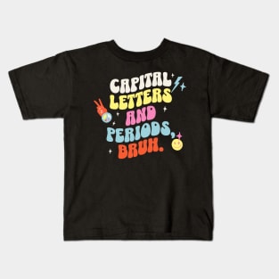 Capital letters and periods, bruh. Kids T-Shirt